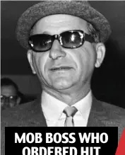  ?? ?? MOB BOSS WHO ORDERED HIT Notorious: Sam Giancana