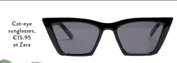  ??  ?? Cat-eye sunglasses, €15.95 at Zara