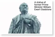  ??  ?? A statue of former Prime Minister William Ewart Gladstone