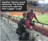  ?? ?? Heather Hockin loved following The British Lions tour with the new Luggie “Luigi”