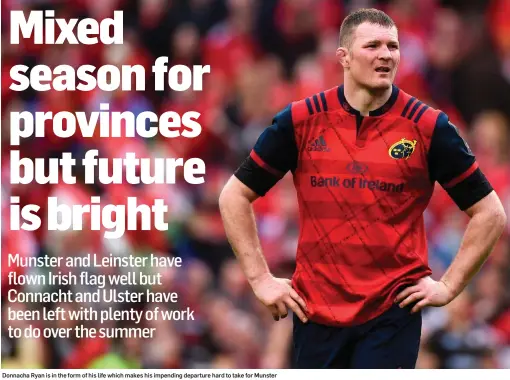  ??  ?? Donnacha Ryan is in the form of his life which makes his impending departure hard to take for Munster