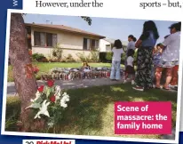  ??  ?? Scene of massacre: the family home