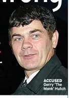  ?? ?? ACCUSED Gerry ‘The Monk’ Hutch