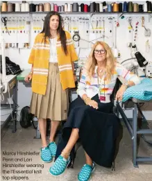  ?? ?? Marcy Hirshleife­r Penn and Lori Hirshleife­r wearing the l'Essential knit top slippers.