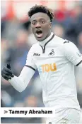  ??  ?? > Tammy Abraham