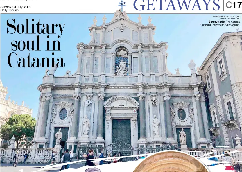  ?? PHOTOGRAPS BY EDU JARQUE FOR THE DAILY TRIBUNE ?? Baroque pride The Catania Cathedral, devoted to Saint Agatha.