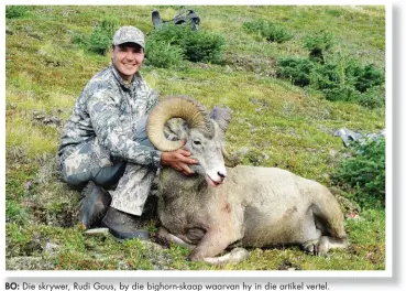  ??  ?? BO: Die skrywer, Rudi Gous, by die bighorn-skaap waarvan hy in die artikel vertel. HOOFFOTO: Rudi-hulle het langs dié meer gekamp vir die duur van hulle jag.