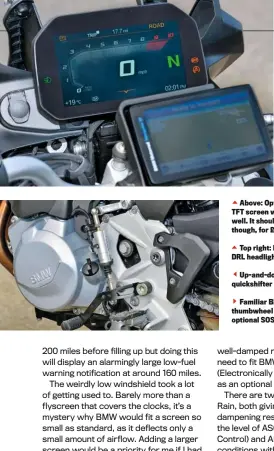  ??  ?? Above: Optional TFT screen works well. It should, though, for £595Top right: LED DRL headlightU­p-and-down quickshift­er is £395Familia­r BMW thumbwheel and optional SOS button