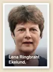  ?? ?? Lena Ringbrant Ekelund.