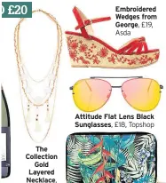  ??  ?? The Collection Gold Layered Necklace, £17.50, Marks &amp; spencer Embroidere­d Wedges from George, £19, Asda Attitude Flat Lens Black Sunglasses, £18, Topshop