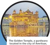  ?? Picture: SUPPLIED ?? The Golden Temple, a gurdwara located in the city of Amritsar, Punjab, India.