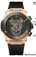  ??  ?? Big Bang Unico Bi- Retrograde Chrono, Hublot