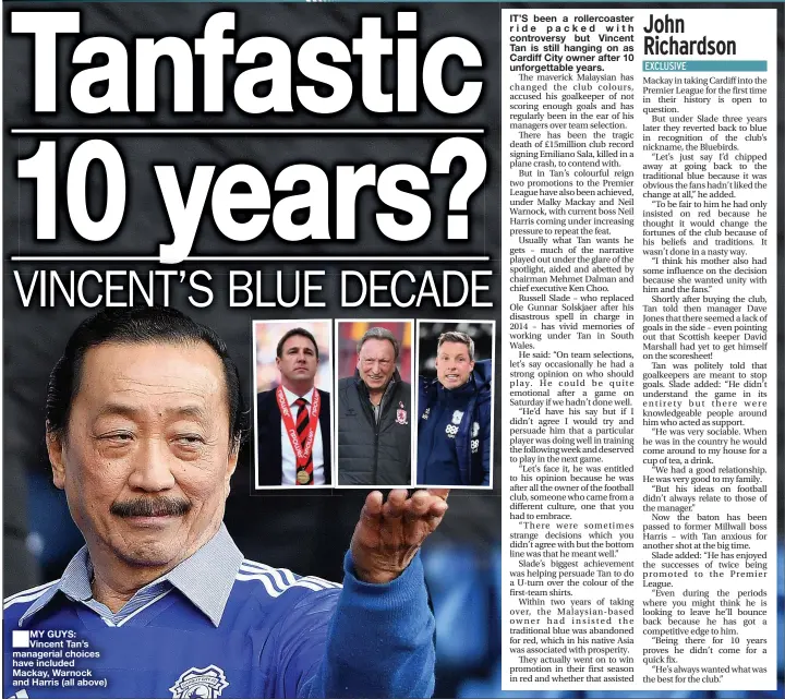  ??  ?? MY GUYS: Vincent Tan’s managerial choices have included Mackay, Warnock and Harris (all above)