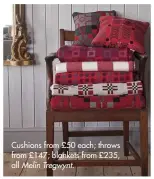  ??  ?? Cushions from £50 each; throws from £147; blankets from £235, all Melin Tregwynt.