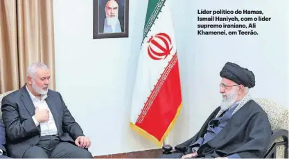  ?? ?? Líder político do Hamas, Ismail Haniyeh, com o líder supremo iraniano, Ali Khamenei, em Teerão.