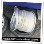  ??  ?? Austin survived a wheel drama