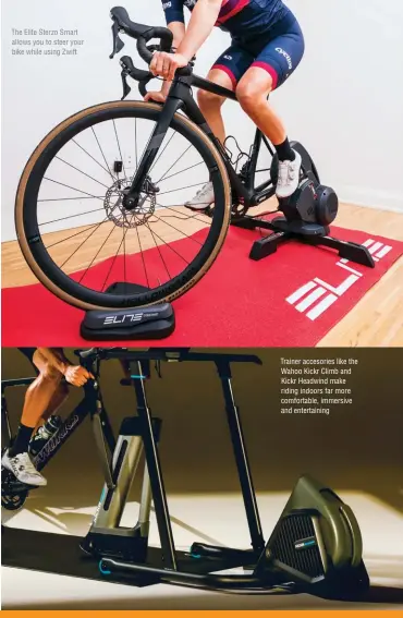  ?? ?? The Elite Sterzo Smart allows you to steer your bike while using Zwift
Trainer accesories like the Wahoo Kickr Climb and Kickr Headwind make riding indoors far more comfortabl­e, immersive and entertaini­ng