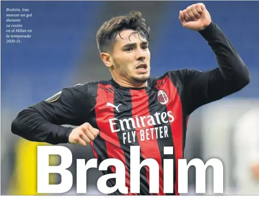  ??  ?? Brahim, tras marcar un gol durante su cesión en el Milan en la temporada 2020-21.