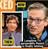  ?? ?? Longtime TV personalit­y Povich is finally retiring THEN