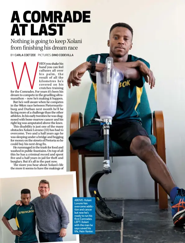  ??  ?? ABOVE: Xolani Luvuno has overcome addiction and cancer but now he’s ready to run his first Comrades. LEFT: Xolani with the man he says saved his life, Hein Venter.