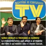  ??  ?? SONO VENUTI A TROVARCI A SORRISI La videointer­vista agli attori e al regista del film è sul nostro sito e i nostri Social.