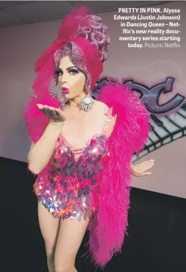  ?? Picture: Netflix ?? PRETTY IN PINK. Alyssa Edwards (Justin Johnson) in Dancing Queen – Netflix’s new reality documentar­y series starting today.