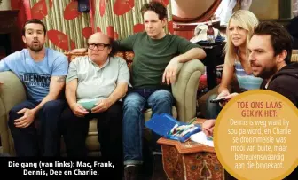  ??  ?? Die gang (van links): Mac, Frank, Dennis, Dee en Charlie.