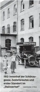  ?? SAMMLUNG STYRIA ?? 1912: Innenhof der Schönaugas­se, Zustellera­utos und erster Standort im „Stainzerho­f“