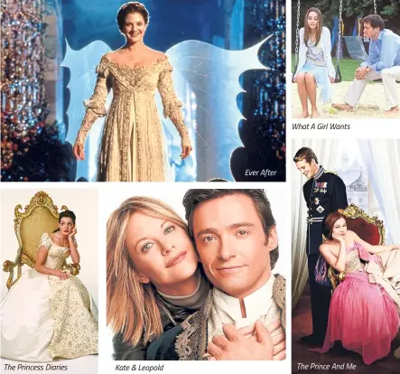  ??  ?? The Princess Diaries Kate & Leopold Ever After What A Girl Wants The Prince And Me