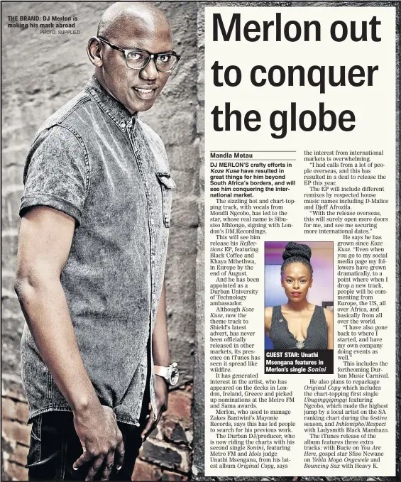  ?? PHOTO: SUPPLIED ?? THE BRAND: DJ Merlon is making his mark abroad GUEST STAR: Unathi Msengana features in Merlon’s single