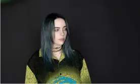  ??  ?? Billie Eilish … ‘I grew up with no money at all, I grew up poor.’ Photograph: Kenneth