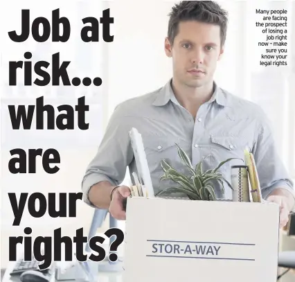  ??  ?? Many people are facing the prospect of losing a job right now – make sure you know your legal rights