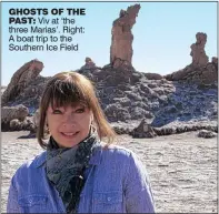  ??  ?? GHOSTS OF THE PAST: Viv at ‘the three Marias’. Right: A boat trip to the Southern Ice Field