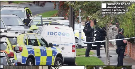  ??  ?? SHOW OF FORCE: Armed police outside a property in Ipswich yesterday
LOOKING FOR ANSWERS: Forensic officers at the scene and Kesgrave High School where the boy studied