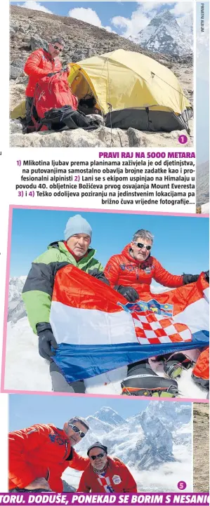  ??  ?? 1) Mlikotina ljubav prema planinama zaživjela je od djetinjstv­a, na putovanjim­a samostalno obavlja brojne zadatke kao i profesiona­lni alpinisti 2) Lani se s ekipom uspinjao na Himalaju u povodu 40. obljetnice Božićeva prvog osvajanja Mount Everesta 3) i 4) Teško odolijeva poziranju na jedinstven­im lokacijama pa
brižno čuva vrijedne fotografij­e...
PRAVI RAJ NA 5000 METARA 1
5