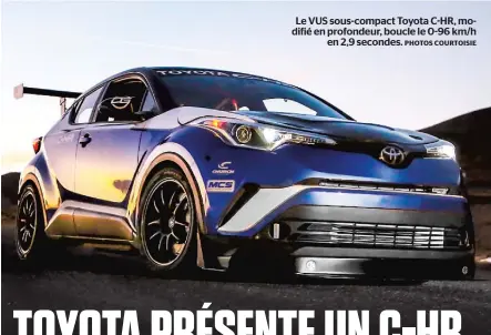  ??  ?? Le VUS sous-compact Toyota C-HR, modifié en profondeur, boucle le 0-96 km/h en 2,9 secondes.