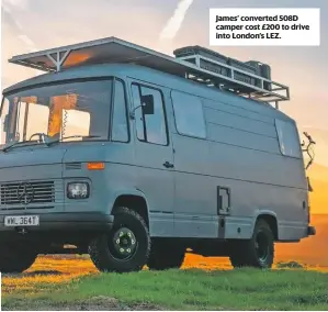  ??  ?? James’ converted 508D camper cost £200 to drive into London’s LEZ.