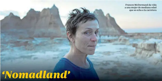  ??  ?? Frances McDormand da vida a una mujer de mediana edad que se echa a la carretera