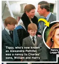  ?? ?? Tiggy, who’s now known as Alexandra Pettifer, was a nanny to Charles’ sons, William and Harry