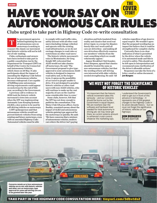  ??  ?? Concerns remain as to how autonomous vehicles are to mix with historic vehicles and other cars on motorways; type approval for some self-driving cars are to be granted later this year.