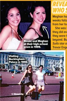  ??  ?? Ninaki and Meghan h at their high-school prom in 1999. Visiting Buckingham Palace in 1996.