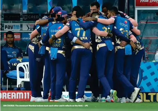  ?? IPL ?? ON COUrSe: The dominant mumbai indians back each other and it reflects on the field. —
