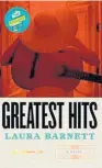  ??  ?? GREATEST HITS by Laura Barnett ( Hachette, $ 35) Reviewed by Ruth Spencer