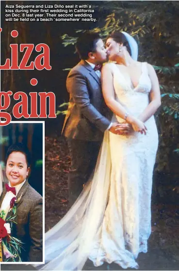  ??  ?? Aiza Seguerra and Liza Diño seal it with a kiss during their first wedding in California on Dec. 8 last year. Their second wedding will be held on a beach ‘somewhere’ nearby.