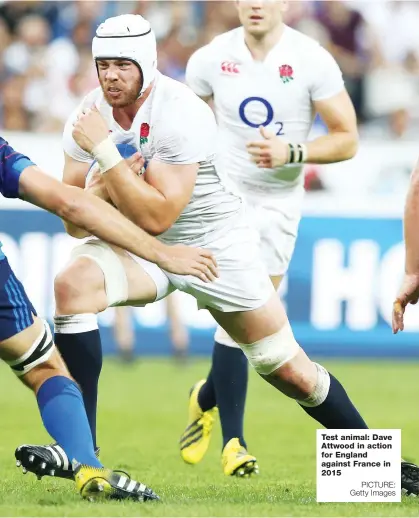  ?? PICTURE: Getty Images ?? Test animal: Dave Attwood in action for England against France in 2015