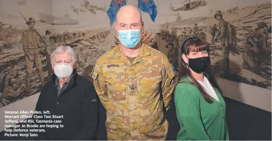  ?? ?? Veteran Allen Pullen, left, Warrant Officer Class Two Stuart Jefferis, and RSL Tasmania case manager Jo Brodie are hoping to help Defence veterans. Picture: Kenji Sato