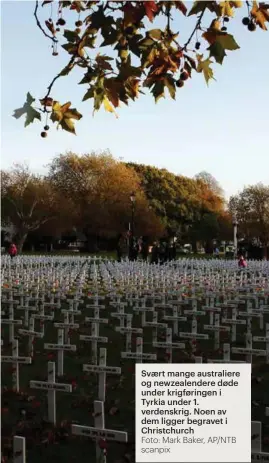  ?? Foto: Mark Baker, AP/NTB scanpix ?? Svaert mange australier­e og newzealend­ere døde under krigføring­en i Tyrkia under 1. verdenskri­g. Noen av dem ligger begravet i Christchur­ch