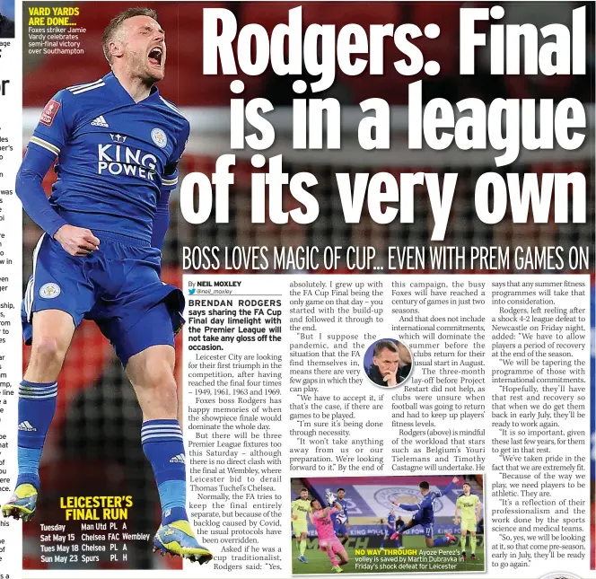  ??  ?? VARD YARDS ARE DONE... Foxes striker Jamie Vardy celebrates semi-final victory over Southampto­n nO way THrOuGH Ayoze Perez’s volley is saved by Martin Dubravka in Friday’s shock defeat for Leicester