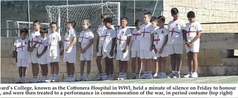  ??  ?? The boys at St Edward’s College, known as the Cottonera Hospital in WWI, held a minute of silence on Friday to honour the heroes of WWI, and were then treated to a performanc­e in commemorat­ion of the war, in period costume (top right)