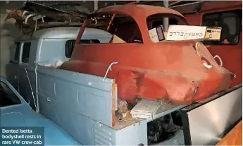  ??  ?? Dented Isetta bodyshell rests in rare VW crew-cab